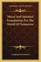 Moral And Spiritual Foundations For The World Of Tomorrow 116316027X Book Cover