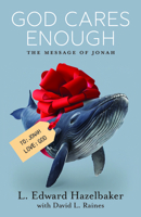 God Cares Enough: The Message of Jonah 1610369963 Book Cover