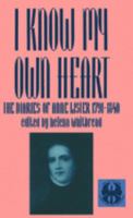 I Know My Own Heart: The Diaries of Anne Lister 1791–1840 0814792499 Book Cover