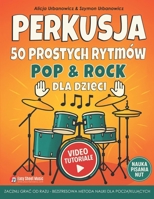 PERKUSJA – 50 Prostych Rytmów Pop & Rock dla Dzieci: Zacznij grac od razu! Bezstresowa nauka dla poczatkujacych: obrazki, nuty, filmy, teoria i puste ... i cwiczeniówka w jednym. (Polish Edition) B0FDWSKHTW Book Cover