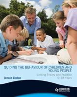 Guiding the Behaviour of Children and Young People Linking Theory and Practice 0-18 Years 0340983981 Book Cover