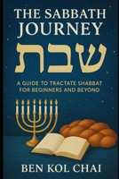 The Sabbath Journey: A Guide to Tractate Shabbat for Beginners and Beyond (Talmud Without Tears) B0F6JVZC65 Book Cover