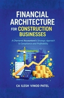 Financial Architecture for Construction Businesses: A Chartered Accountant's Strategic Approach to Compliance and Profitability B0GPNCTH73 Book Cover