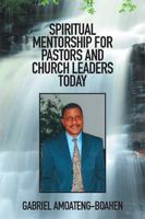 Spiritual Mentorship for Pastors and Church Leaders Today 1514437732 Book Cover