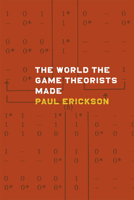 The World the Game Theorists Made 022609717X Book Cover