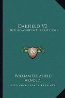 Oakfield: Or, Fellowship in the East; Volume 2 1021665533 Book Cover