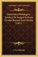 Dissertatio Philologico-Juridica De Insigni In Poeta Ovidio Romani Juris Peritia (1811) 1160081662 Book Cover