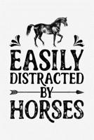 Easily Distracted by Horses: Horse Lined Notebook, Journal, Organizer, Diary, Composition Notebook, Gifts for Horse Riders and Lovers 1706277040 Book Cover
