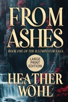 From Ashes: Book One of the Illuminator Saga (LARGE PRINT EDITION) B0GJ8CFM4S Book Cover