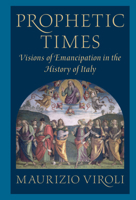 Prophetic Times: Visions of Emancipation in the History of Italy 1009233181 Book Cover