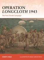 Operation Longcloth 1943: The First Chindit Campaign (Campaign, 441) 1472872932 Book Cover