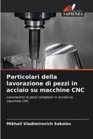 Particolari della lavorazione di pezzi in acciaio su macchine CNC: Lavorazione di pezzi complessi in acciaio su macchine CNC (Italian Edition) 6203964174 Book Cover