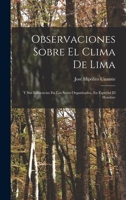 Observaciones Sobre El Clima De Lima: Y Sus Influencias En Los Seres Organizados, En Especial El Hombre 1017598711 Book Cover