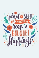 Plant a Seed of Kindness Reap a Bouquet of Happiness: Line journal Notebook, Motivational Journal Notebook gifts 1708327029 Book Cover
