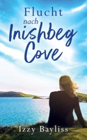 Flucht nach Inishbeg Cove: Eine fesselnde irische Geschichte über zweite Chancen und verborgene Geheimnisse (German Edition) B0GDCQQ2DX Book Cover