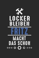 Locker bleiben Fritz macht das schon: Notizbuch 120 Seiten f�r Handwerker Mechaniker Schrauber Bastler Hausmeister Notizen, Zeichnungen, Formeln Organizer Schreibheft Planer Tagebuch 1706406789 Book Cover