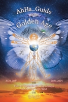 Ahha... Guide to the Golden Age: How to Prepare for Very Big Changes on Our Very Tiny Planet 0228874726 Book Cover