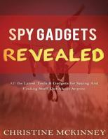 Spy Gadgets Revealed: All the Latest Tools & Gadgets for Spying and Finding Stuff Out about Anyone 1539005623 Book Cover
