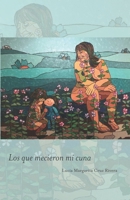 Los que mecieron mi cuna 1950792048 Book Cover