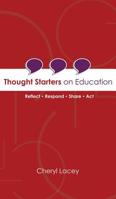 Thought Starters On Education: Reflect Respond Share Act 0648528200 Book Cover