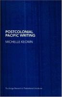 Postcolonial Pacific Writing: Representations of the Body (Routledge Research in Postcolonial Literatures) 0415299578 Book Cover