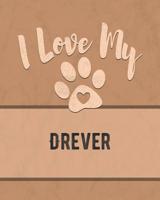 I Love My Drever: Keep Track of Your Dog's Life, Vet, Health, Medical, Vaccinations and More for the Pet You Love 1074600193 Book Cover