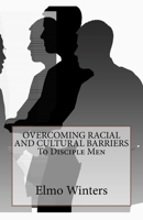 Overcoming Racial and Cultural Barriers to Disciple Men 154411723X Book Cover