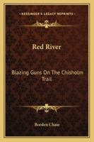 Red River: Blazing Guns On The Chisholm Trail B000KCRZLA Book Cover