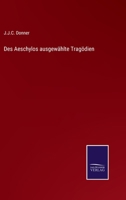 Des Aeschylos ausgewählte Tragödien 3752596945 Book Cover