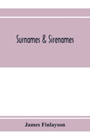 Surnames & sirenames: The origin and history of certain family & historical names; with remarks on the ancient right of the crown to sanction ... account of the names Buggey and Bugg 124018736X Book Cover