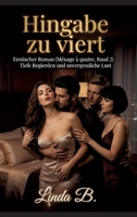 Hingabe zu viert: Erotischer Roman (Ménage à quatre, Band 2) - Tiefe Begierden und unvergessliche Lust (German Edition) 3384889541 Book Cover