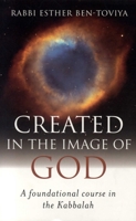 Created In the Image of God: A Foundational Course in the Kabbalah 1846940079 Book Cover