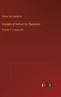 Voyages of Samuel De Champlain: Volume 2 - in large print 3387057202 Book Cover