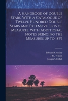 A Handbook of Double Stars, With a Catalogue of Twelve Hundred Double Stars and Extensive Lists of Measures. With Additional Notes Bringing the Measures up to 1879 1021470961 Book Cover