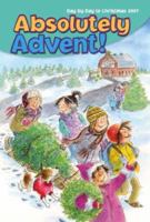 Absolutely Advent! Day by Day to Christmas 2007 1933178698 Book Cover