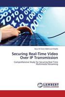 Securing Real-Time Video Over IP Transmission: Comprehensive Study for Securing Real Time Multimedia Streaming 3659525553 Book Cover