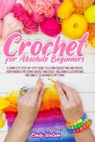 Crochet for Absolute Beginners: A Complete Step-by-Step Guide to Learn Crocheting and Create Your Favorite Patterns Quickly and Easily. Including Illustrations and Simple to Advanced Patterns null Book Cover