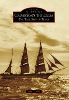 Galveston's the Elissa: The Tall Ship of Texas 073857855X Book Cover