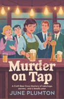 Murder on Tap: A Craft Beer Cozy Mystery of Sabotage, Secrets, and a Deadly Pour B0F92L2BJF Book Cover