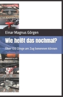 Wie heißt das nochmal?: Über 100 Dinge am Zug benennen können B0BCDF3CJJ Book Cover