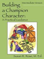 Building a Champion Character - A Practical Guidance Program: Intermediate Version 1598002082 Book Cover