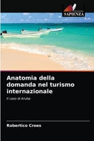 Anatomia della domanda nel turismo internazionale: Il caso di Aruba 6203185582 Book Cover