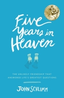 Five Years in Heaven: The Unlikely Friendship that Answered Life's Greatest Questions 0553446576 Book Cover