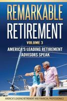Remarkable Retirement Volume 3: America's Leading Retirement Advisors Speak 1732376301 Book Cover