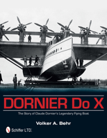 Dornier Do X: The Story of Claude Dornier's Legendary Flying Boat 0764344765 Book Cover