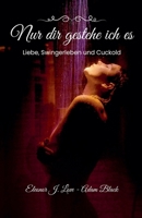 Nur dir gestehe ich es: Liebe, Swingerleben und Cuckold (German Edition) B0FMYWDJCL Book Cover