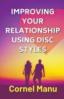 Improving Your Relationship Using DISC Styles 1393976417 Book Cover
