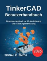 TinkerCAD Benutzerhandbuch: Einsteigerhandbuch zur 3D-Modellierung und Schaltungsentwicklung (German Edition) B0G53JXZJY Book Cover