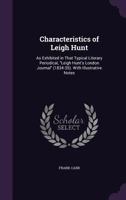 Characteristics of Leigh Hunt: As Exhibited in That Typical Literary Periodical, Leigh Hunt's London Journal (1834-35). with Illustrative Notes - P 1341024830 Book Cover