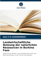 Landwirtschaftliche Nutzung der natürlichen Ressourcen in Burkina Faso: Diagnose der Risiken und Umweltauswirkungen des Baumwollanbaus in der Provinz Kompienga 6203510920 Book Cover